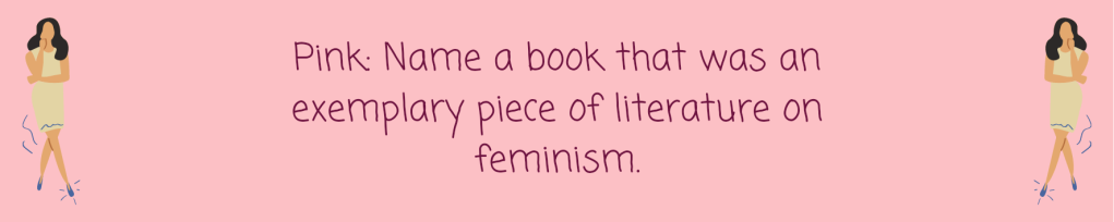 Pink: Name a book that was an exemplary piece of literature on feminism